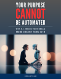 Your Purpose Cannot Be Automated